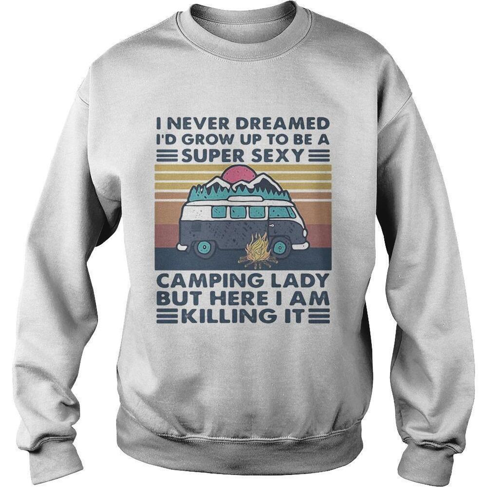I Never Dreamed Id Grow Up To Be A Sexy Camping Lady Sweatshirt